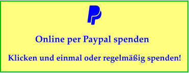 Online per Paypal spenden Klicken und einmal oder regelmäßig spenden!