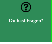 Du hast Fragen?
