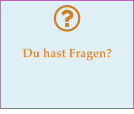 Du hast Fragen?